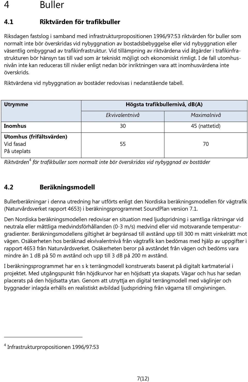 vid nybyggnation eller väsentlig ombyggnad av trafikinfrastruktur.