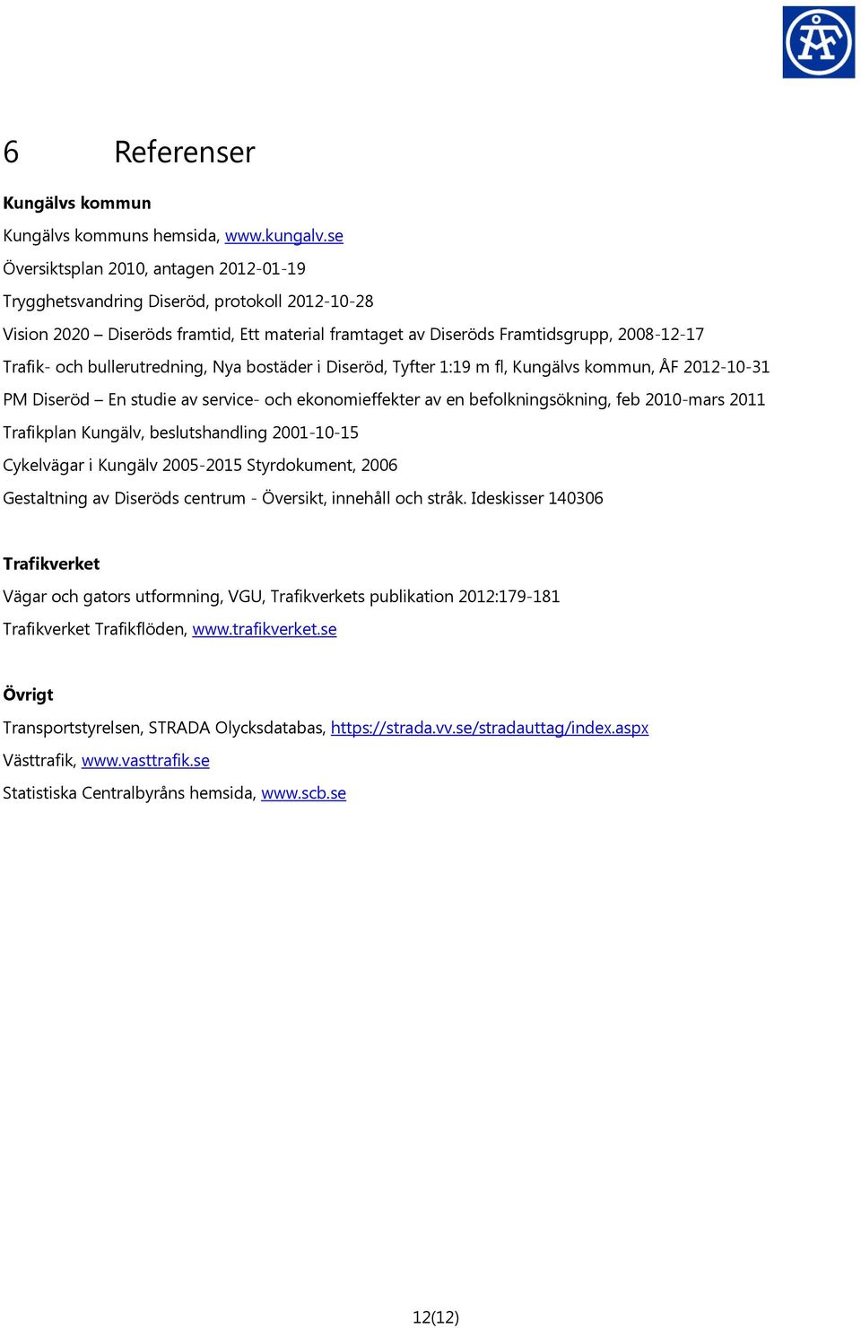 bullerutredning, Nya bostäder i Diseröd, Tyfter 1:19 m fl, Kungälvs kommun, ÅF 2012-10-31 PM Diseröd En studie av service- och ekonomieffekter av en befolkningsökning, feb 2010-mars 2011 Trafikplan