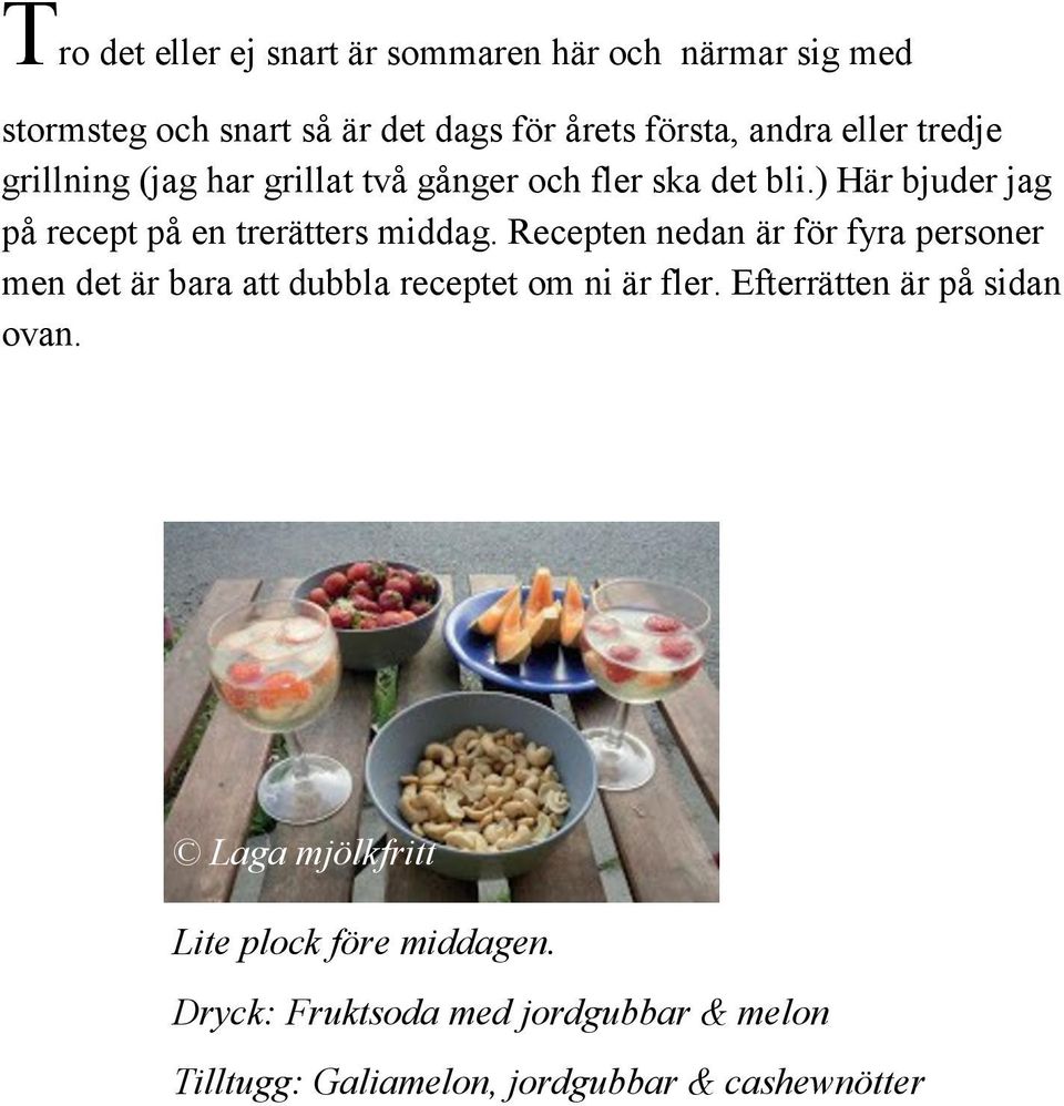 ) Här bjuder jag på recept på en trerätters middag.