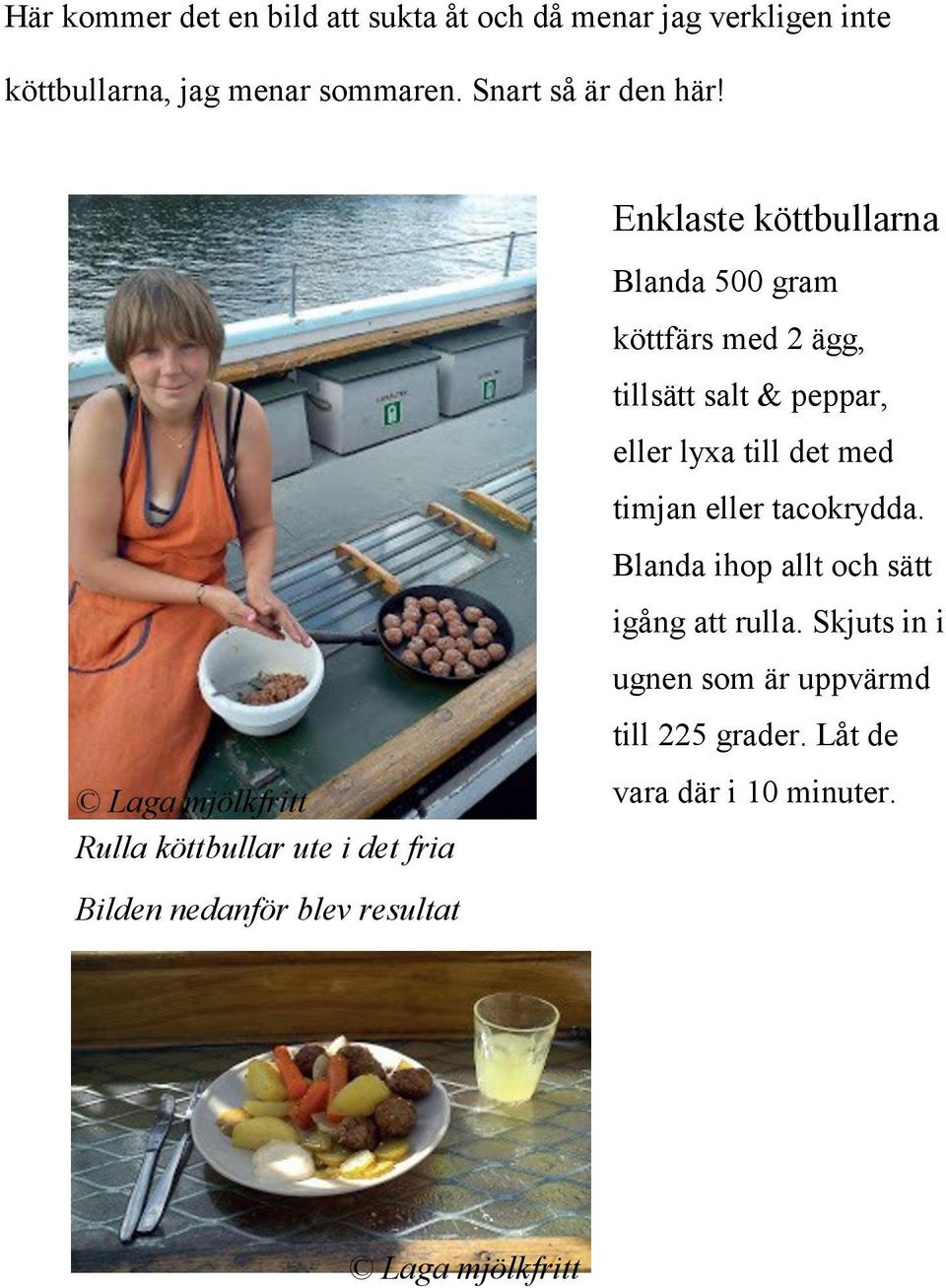 Rulla köttbullar ute i det fria Bilden nedanför blev resultat Enklaste köttbullarna Blanda 500 gram köttfärs