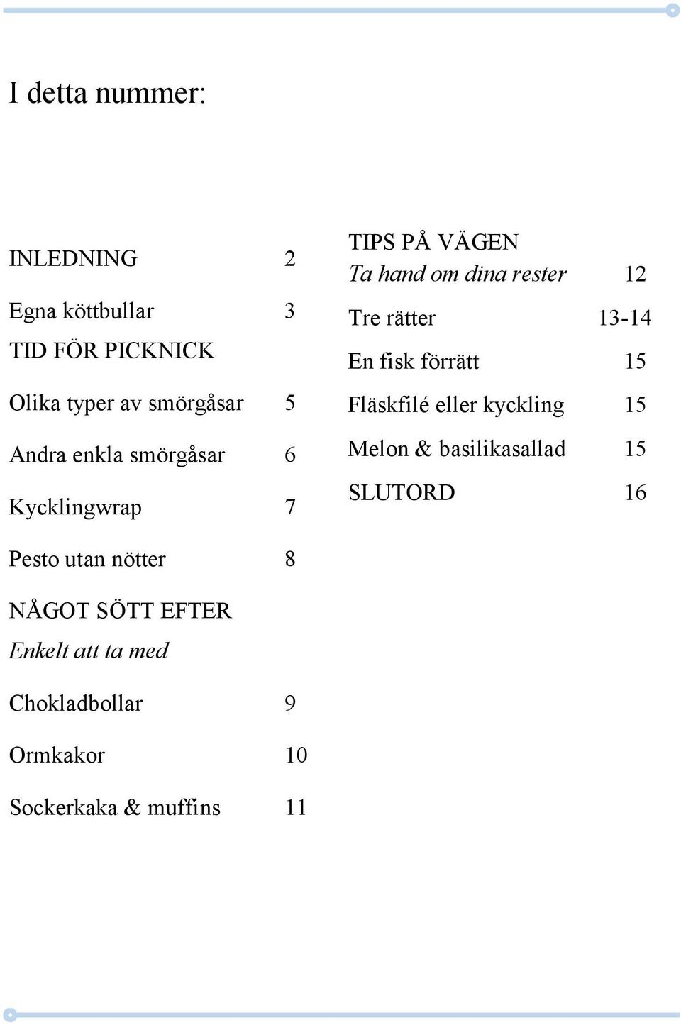 13-14 En fisk förrätt 15 Fläskfilé eller kyckling 15 Melon & basilikasallad 15 SLUTORD 16