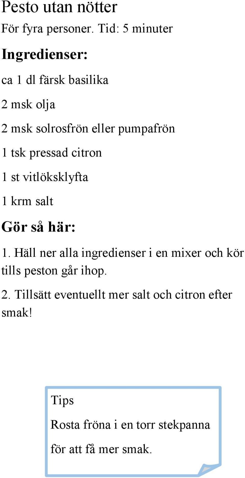 pumpafrön 1 tsk pressad citron 1 st vitlöksklyfta 1 krm salt 1.