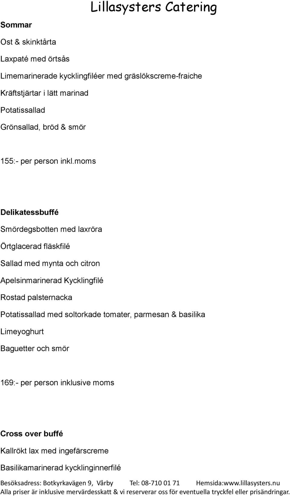 moms Delikatessbuffé Smördegsbotten med laxröra Örtglacerad fläskfilé Sallad med mynta och citron Apelsinmarinerad Kycklingfilé Rostad