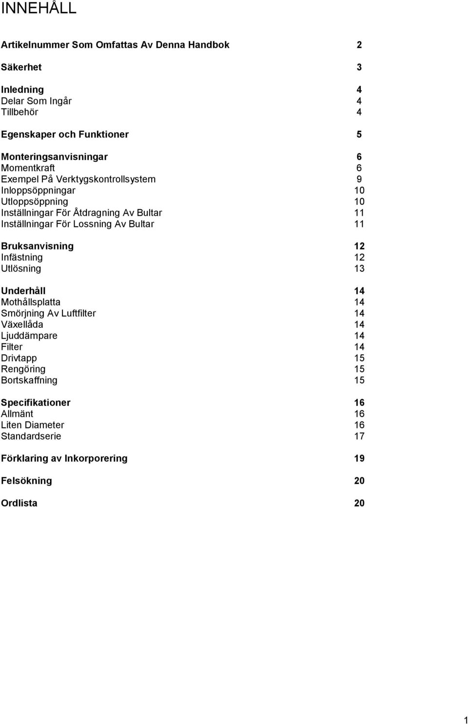 Av Bultar 11 Bruksanvisning 12 Infästning 12 Utlösning 13 Underhåll 14 Mothållsplatta 14 Smörjning Av Luftfilter 14 Växellåda 14 Ljuddämpare 14 Filter 14