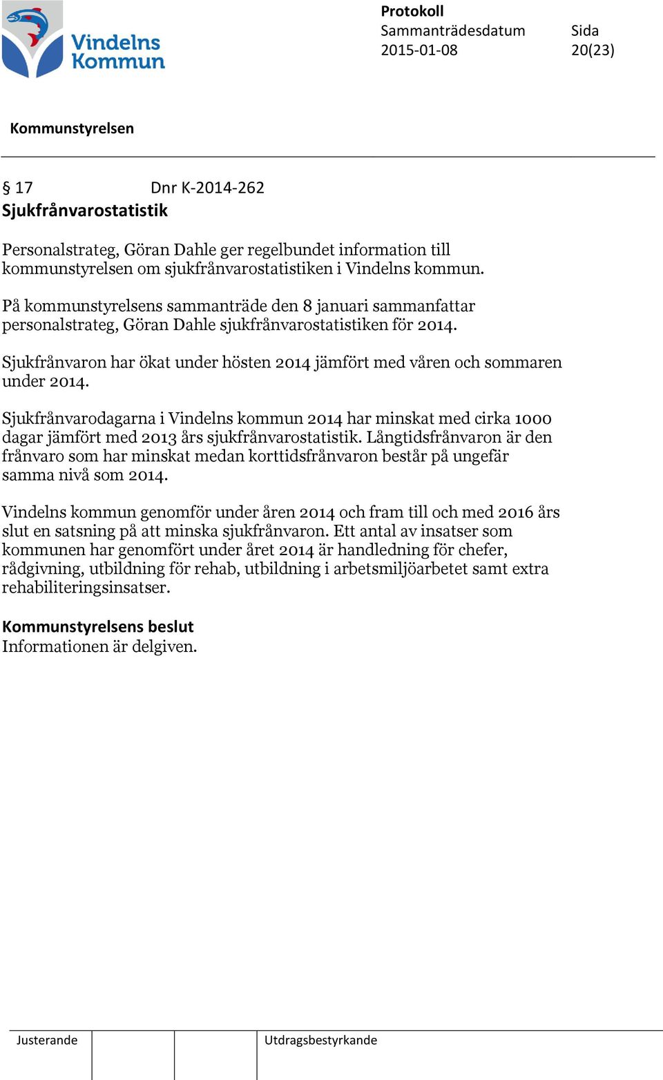 Sjukfrånvaron har ökat under hösten 2014 jämfört med våren och sommaren under 2014.