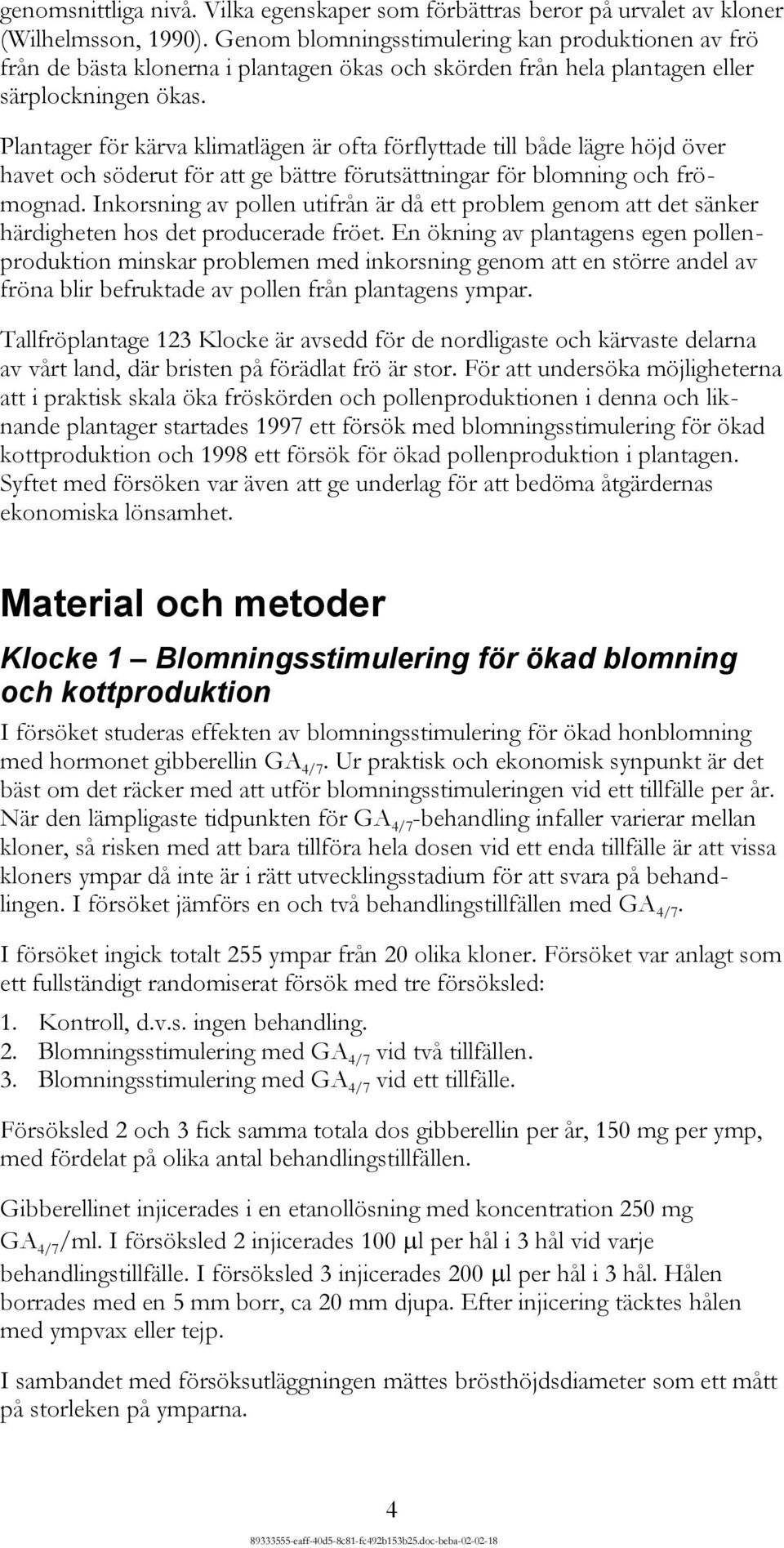 Plantager för kärva klimatlägen är ofta förflyttade till både lägre höjd över havet och söderut för att ge bättre förutsättningar för blomning och frömognad.