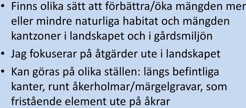 fokuserar på åtgärder ute i landskapet Kan göras på olika ställen: längs