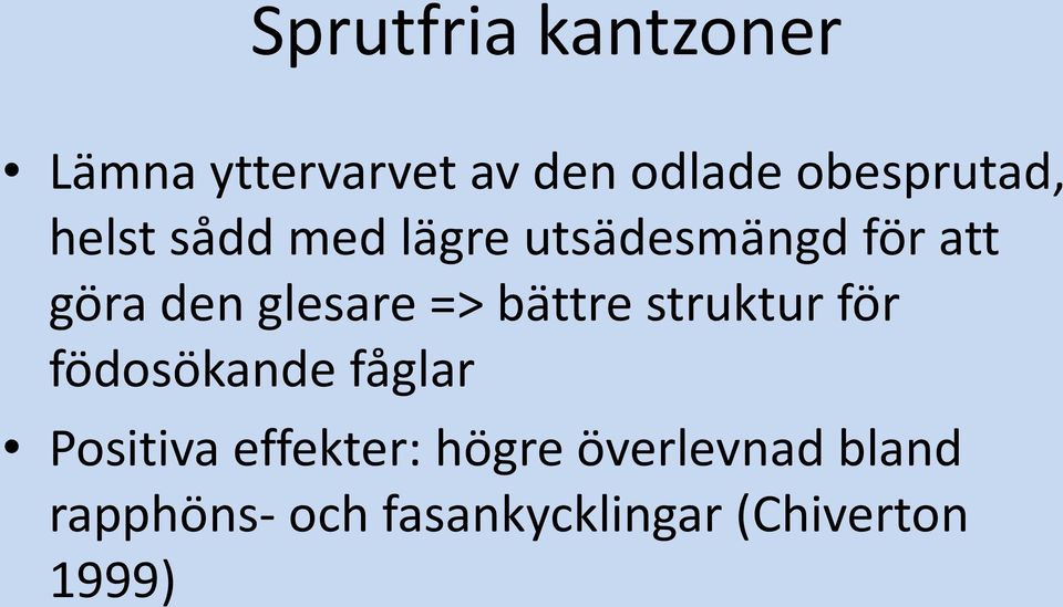 bättre struktur för födosökande fåglar Positiva effekter: högre