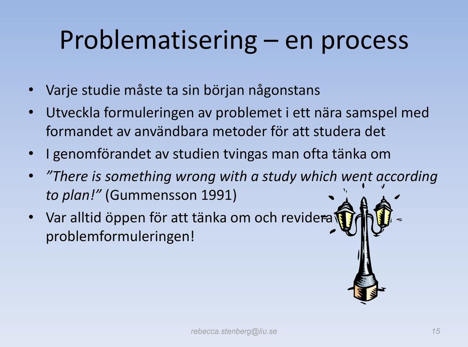 studien tvingas man ofta tänka om There is something wrong with a study which went according to plan!