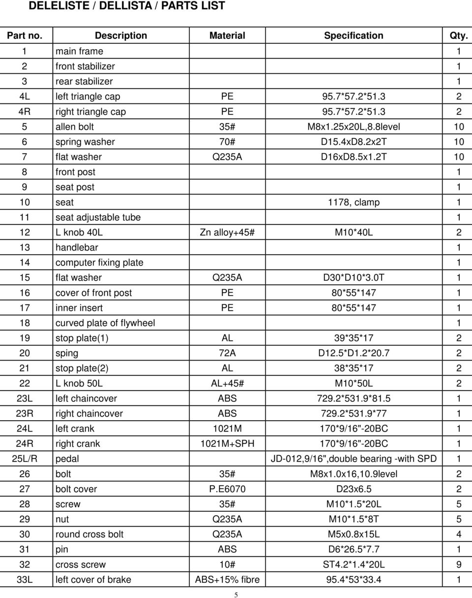 2T 10 8 front post 1 9 seat post 1 10 seat 1178, clamp 1 11 seat adjustable tube 1 12 L knob 40L Zn alloy+45# M10*40L 2 13 handlebar 1 14 computer fixing plate 1 15 flat washer Q235A D30*D10*3.