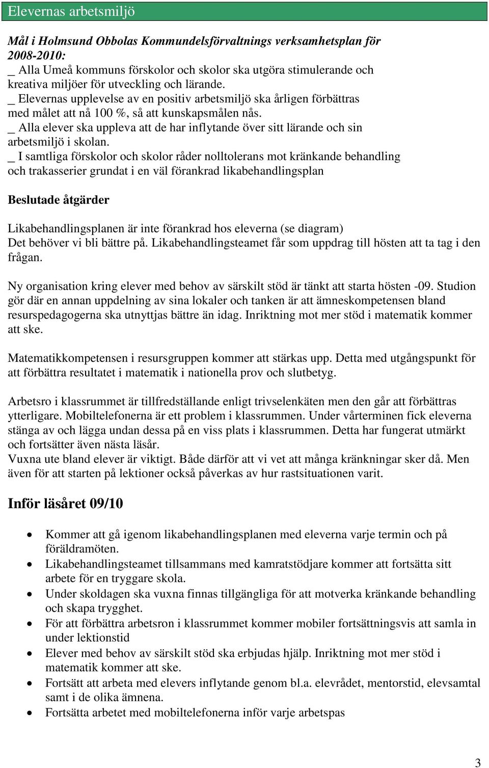 _ Alla elever ska uppleva att de har inflytande över sitt lärande och sin arbetsmiljö i skolan.