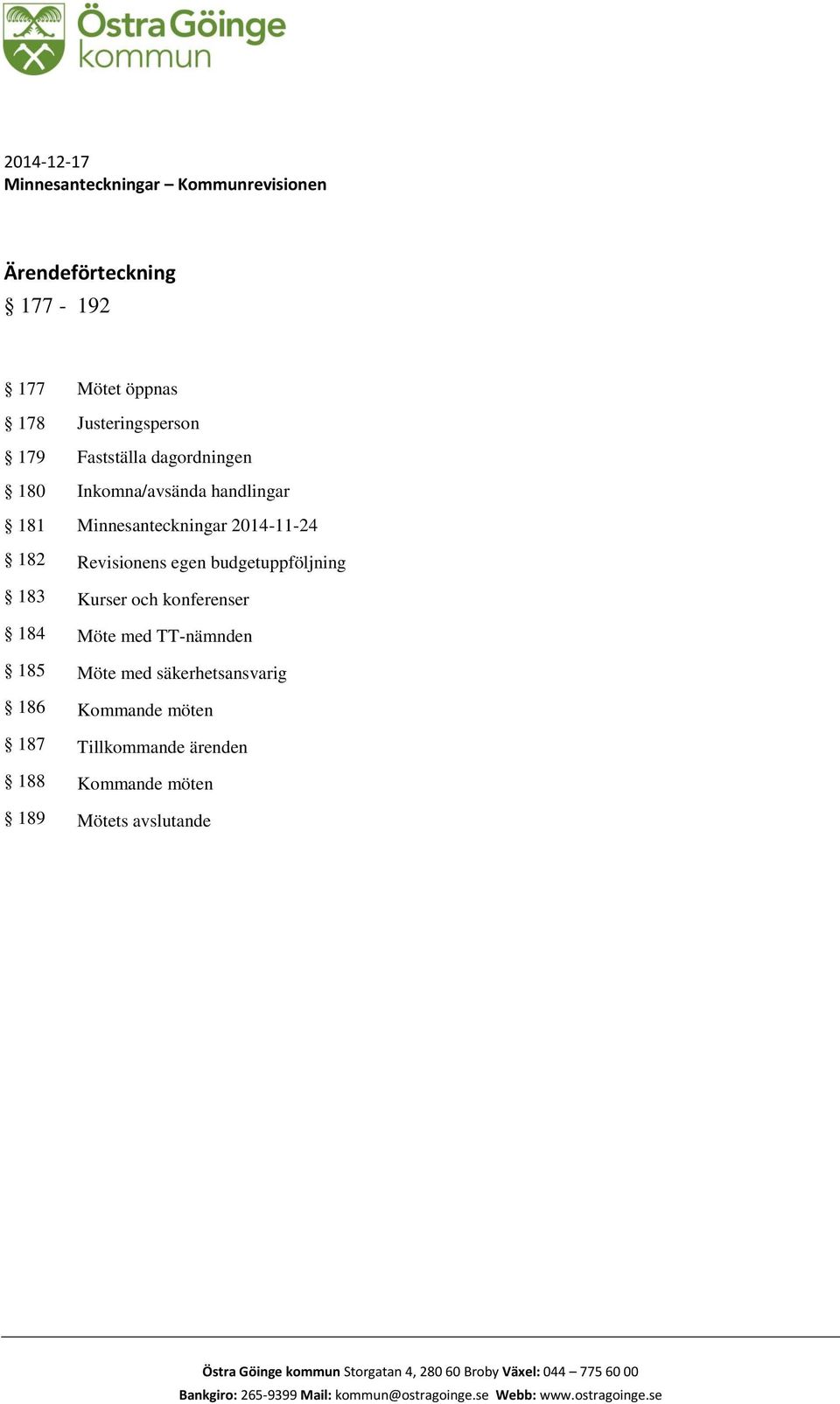 Möte med TT-nämnden 185 Möte med säkerhetsansvarig 186 Kommande möten 187 Tillkommande ärenden 188 Kommande möten 189 Mötets