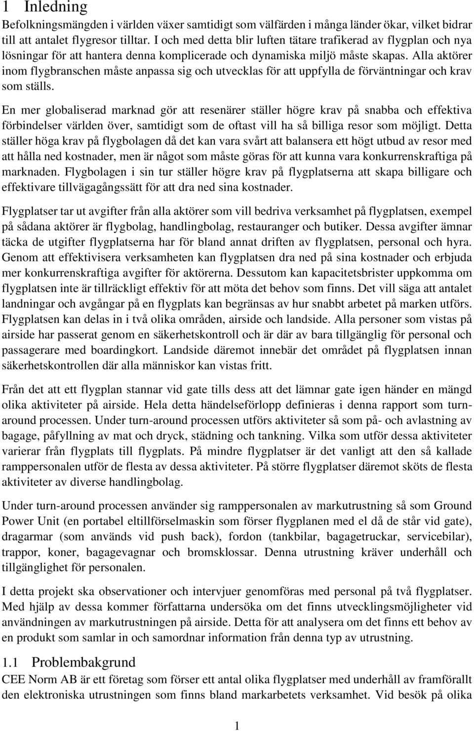 Alla aktörer inom flygbranschen måste anpassa sig och utvecklas för att uppfylla de förväntningar och krav som ställs.