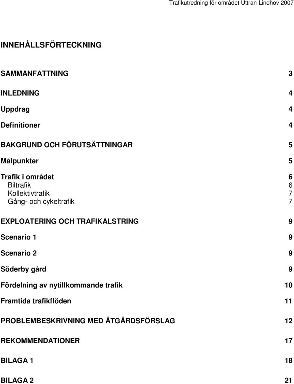 OCH TRAFIKALSTRING 9 Scenario 1 9 Scenario 2 9 Söderby gård 9 Fördelning av nytillkommande trafik 10