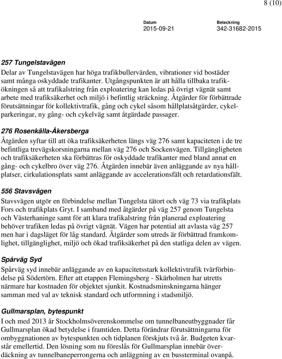 Åtgärder för förbättrade förutsättningar för kollektivtrafik, gång och cykel såsom hållplatsåtgärder, cykelparkeringar, ny gång- och cykelväg samt åtgärdade passager.