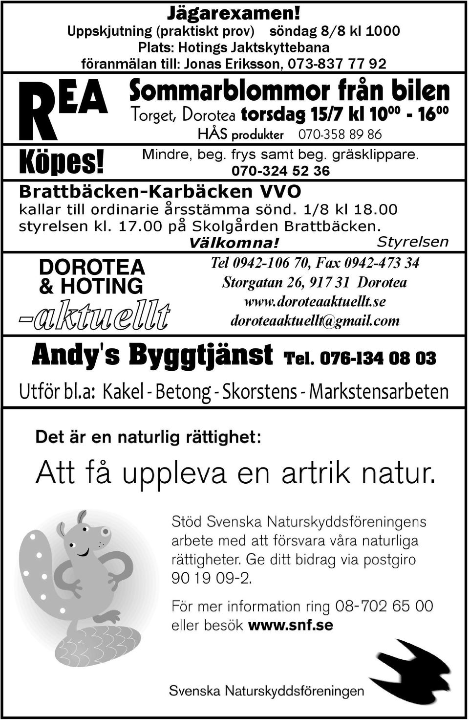 Dorotea torsdag 15/7 kl 10 00-16 00 HÅS produkter 070-358 89 86 Mindre, beg. frys samt beg. gräsklippare.