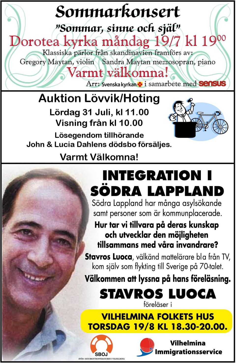 Varmt välkomna! Arr: i samarbete med Auktion Lövvik/Hoting Lördag 31 Juli, kl 11.