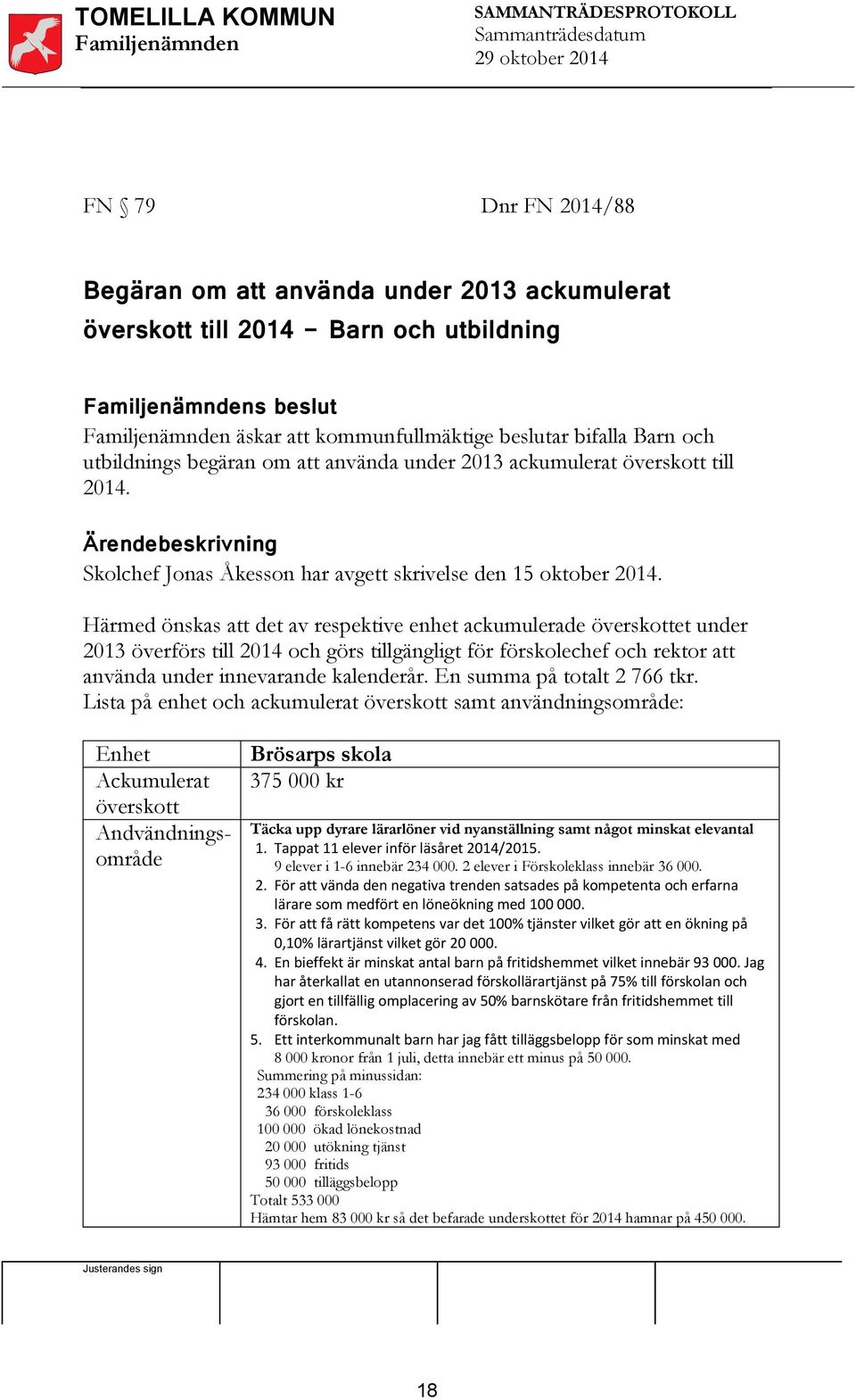 Ärendebeskrivning Skolchef Jonas Åkesson har avgett skrivelse den 15 oktober 2014.