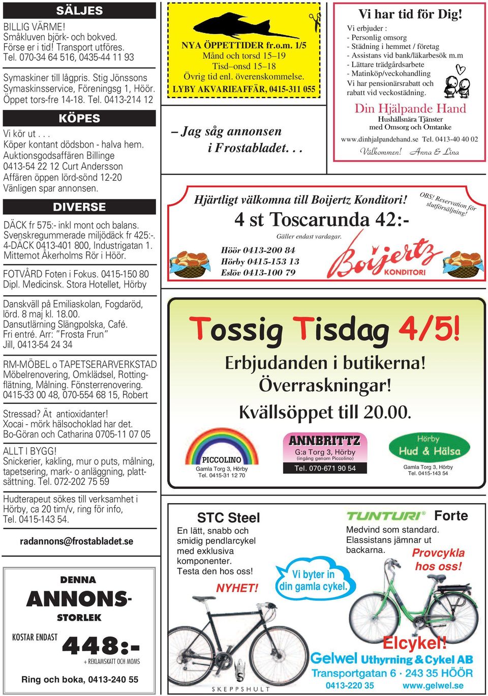 Auktionsgodsaffären Billinge 0413-54 22 12 Curt Andersson Affären öppen lörd-sönd 12-20 Vänligen spar annonsen. ANNONS - KOSTAR ENDAST DIVERSE DÄCK fr 575:- inkl mont och balans.