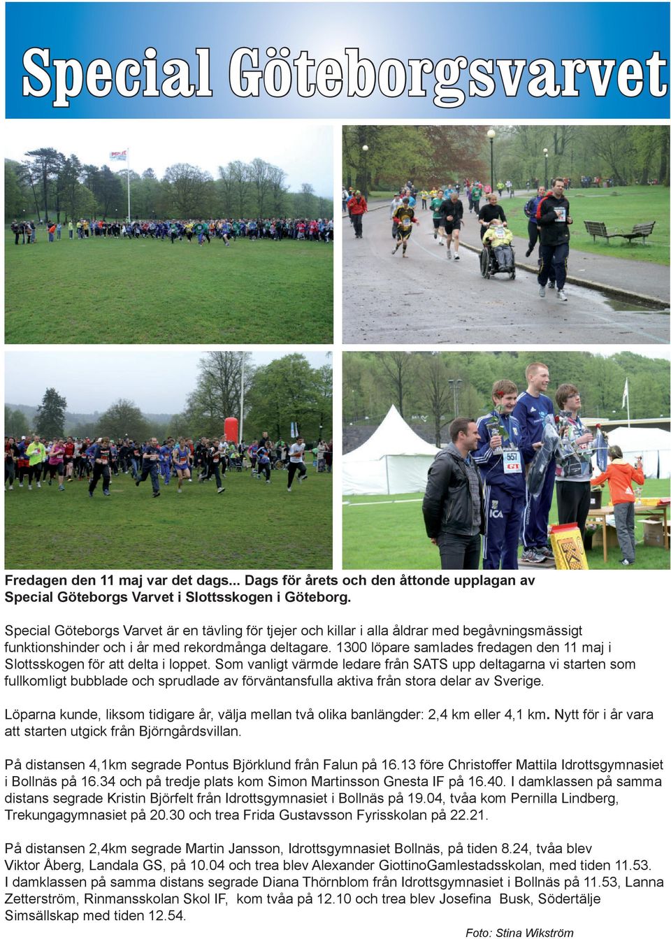 1300 löpare samlades fredagen den 11 maj i Slottsskogen för att delta i loppet.