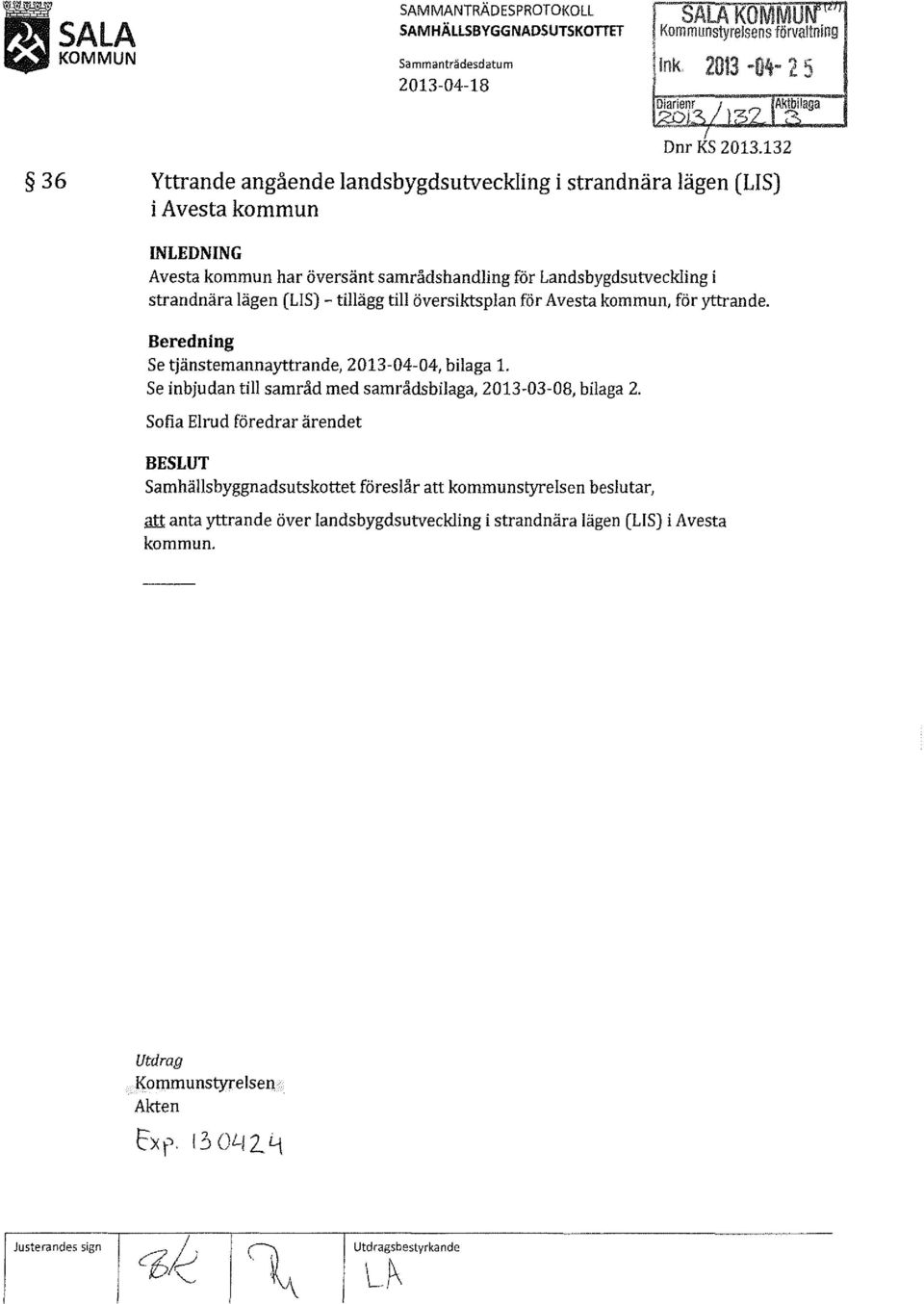 tillägg till översiktsplan för Avesta kmmun, för yttrande. Beredning Se tjänstemannayttrande, 2013-04-04, bilaga l. Se inbjudan till samråd med samrådsbilaga, 2013-03-08, bilaga 2.