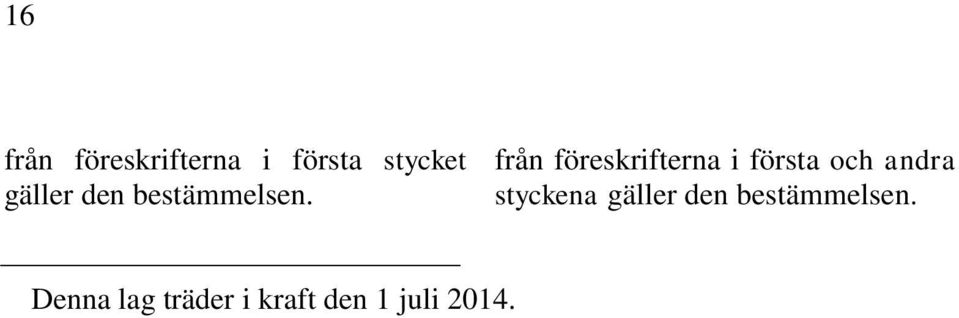 från föreskrifterna i första och andra