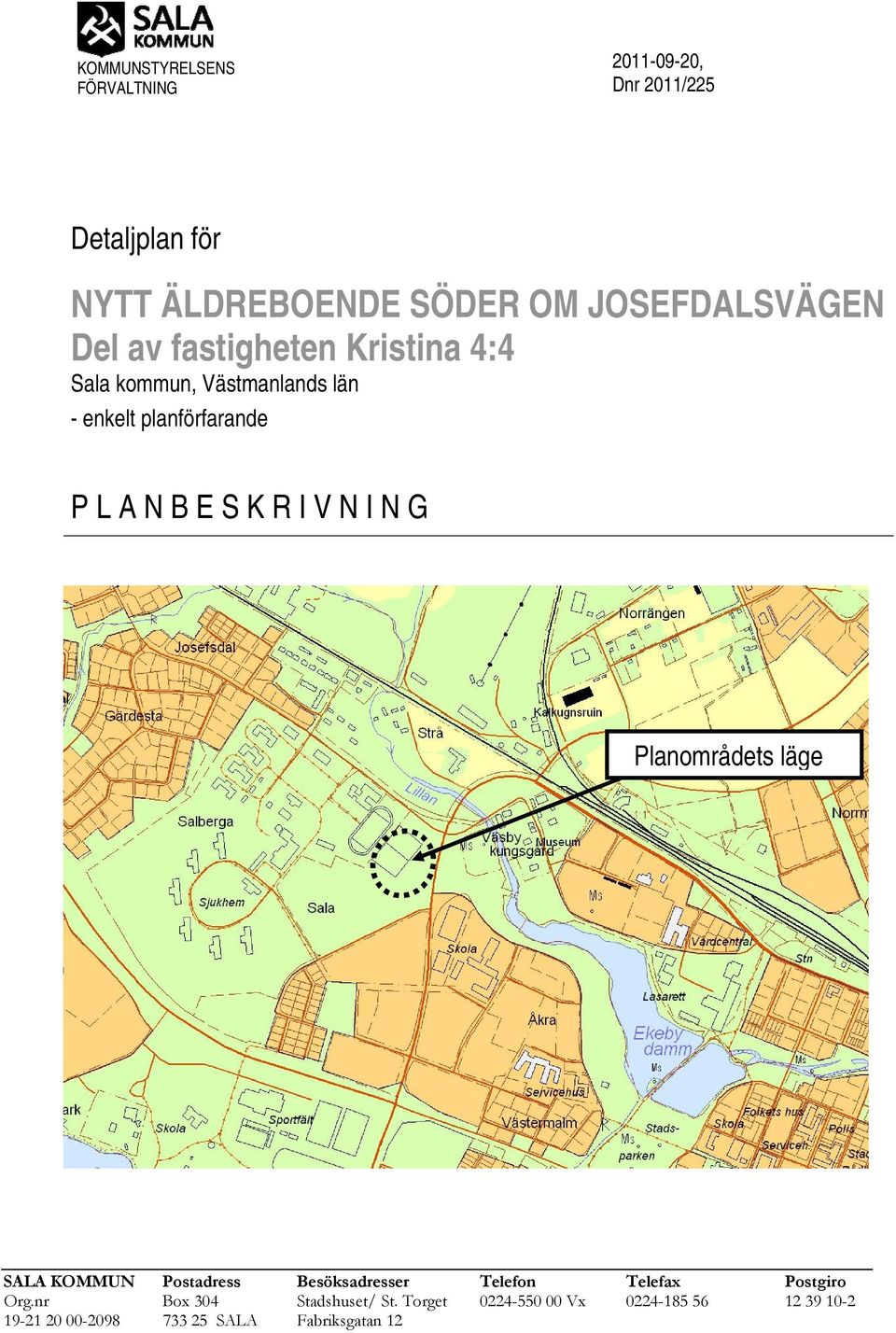 N B E S K R I V N I N G Planområdets läge SALA KOMMUN Postadress Besöksadresser Telefon Telefax Postgiro