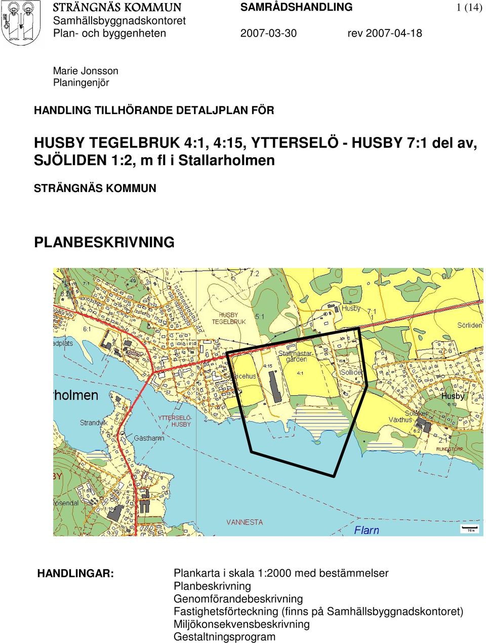 Stallarholmen STRÄNGNÄS KOMMUN PLANBESKRIVNING HANDLINGAR: Plankarta i skala 1:2000 med bestämmelser