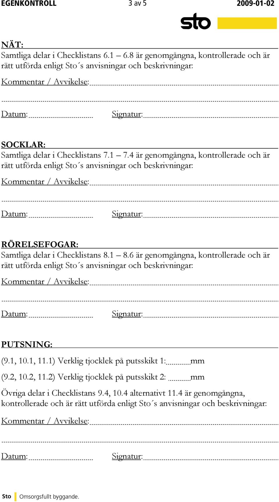 4 är genomgångna, kontrollerade och är RÖRELSEFOGAR: Samtliga delar i Checklistans 8.1 8.