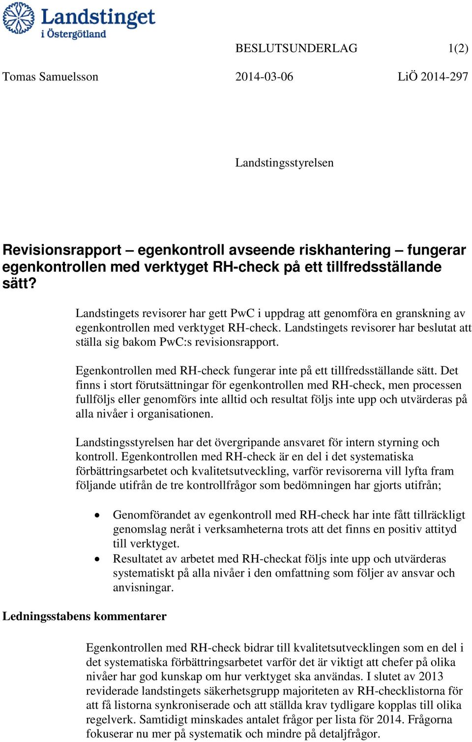 Landstingets revisorer har beslutat att ställa sig bakom :s revisionsrapport. Egenkontrollen med RH-check fungerar inte på ett tillfredsställande sätt.