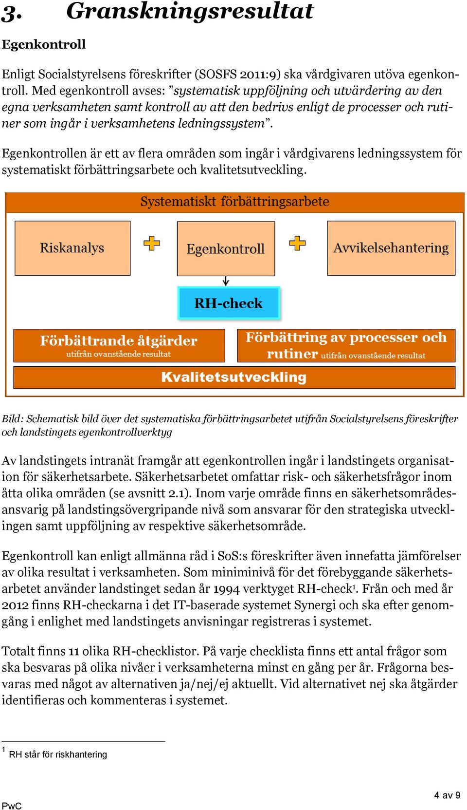 Egenkontrollen är ett av flera områden som ingår i vårdgivarens ledningssystem för systematiskt förbättringsarbete och kvalitetsutveckling.