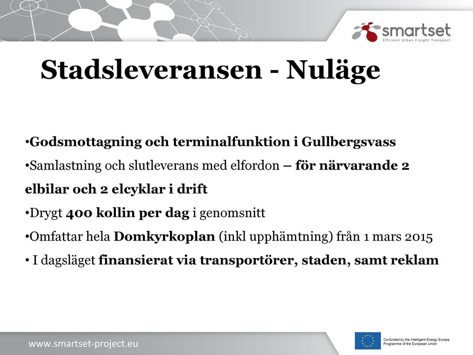 i drift Drygt 400 kollin per dag i genomsnitt Omfattar hela Domkyrkoplan (inkl