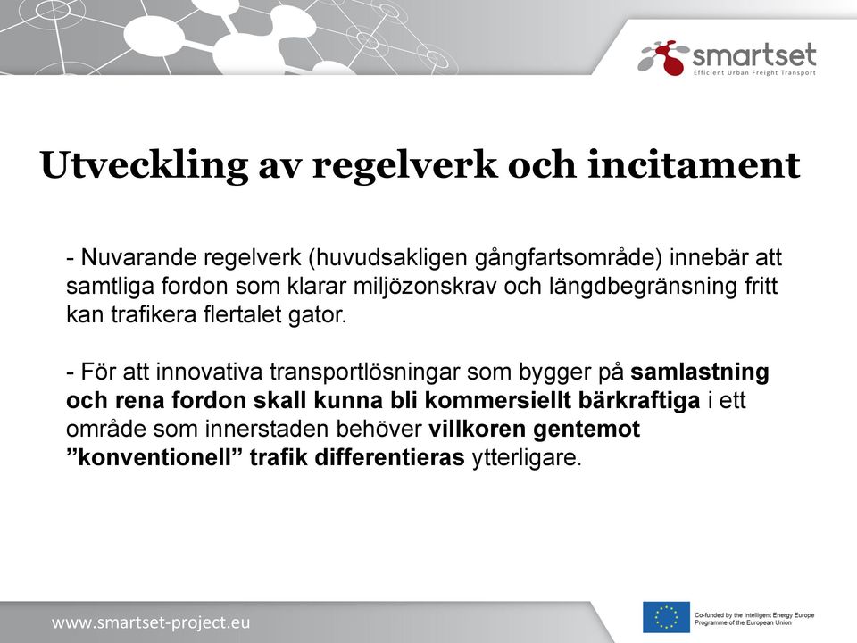 - För att innovativa transportlösningar som bygger på samlastning och rena fordon skall kunna bli