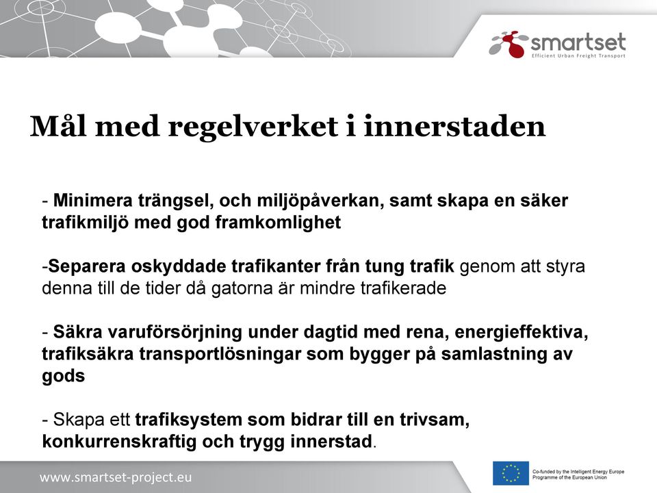 mindre trafikerade - Säkra varuförsörjning under dagtid med rena, energieffektiva, trafiksäkra transportlösningar