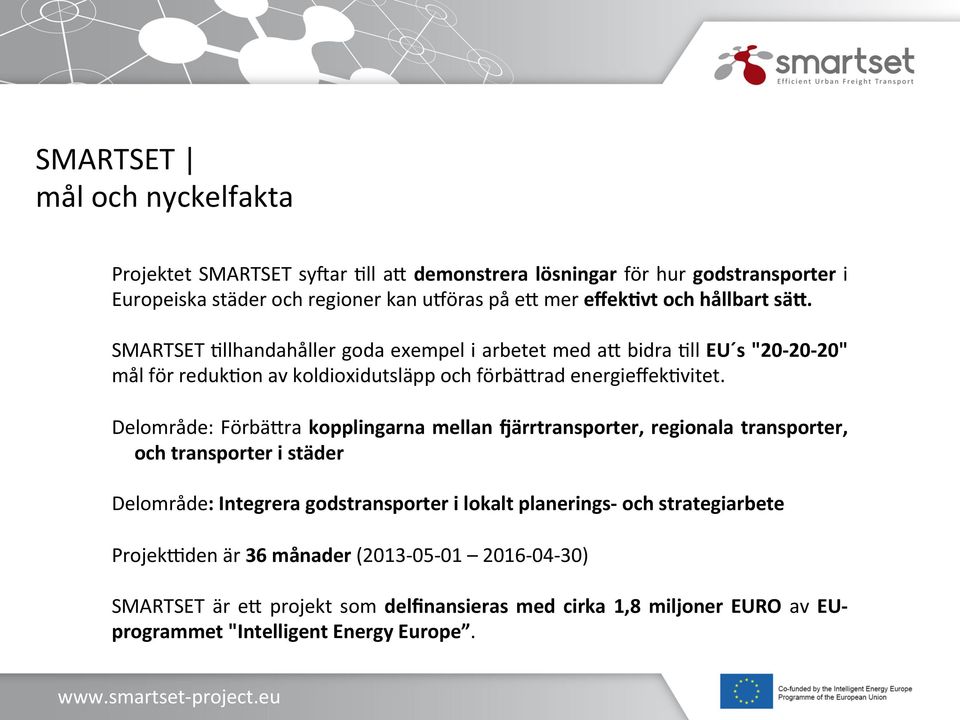 Delområde: FörbäPra kopplingarna mellan Cärrtransporter, regionala transporter, och transporter i städer Delområde: Integrera godstransporter i lokalt planerings- och