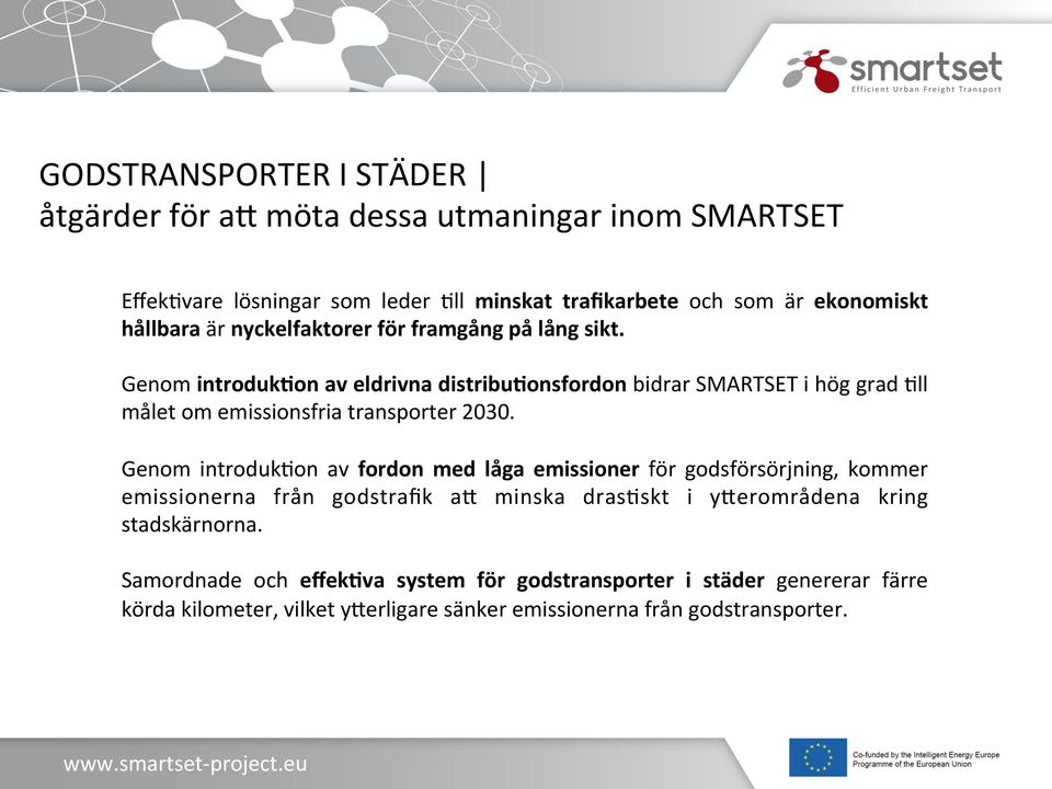 Genom introduk1on av eldrivna distribu1onsfordon bidrar SMARTSET i hög grad Oll målet om emissionsfria transporter 2030.