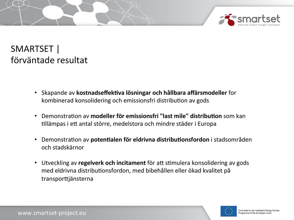 medelstora och mindre städer i Europa DemonstraOon av poten1alen för eldrivna distribu1onsfordon i stadsområden och stadskärnor Utveckling