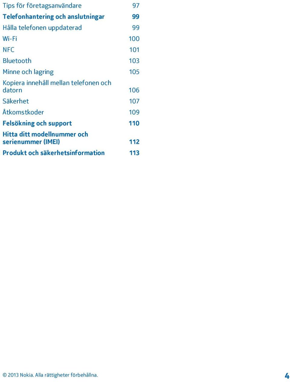 mellan telefonen och datorn 106 Säkerhet 107 Åtkomstkoder 109 Felsökning och support