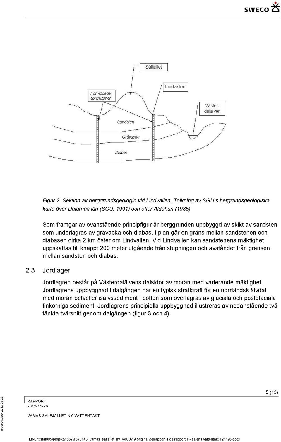 I plan går en gräns mellan sandstenen och diabasen cirka 2 km öster om Lindvallen.