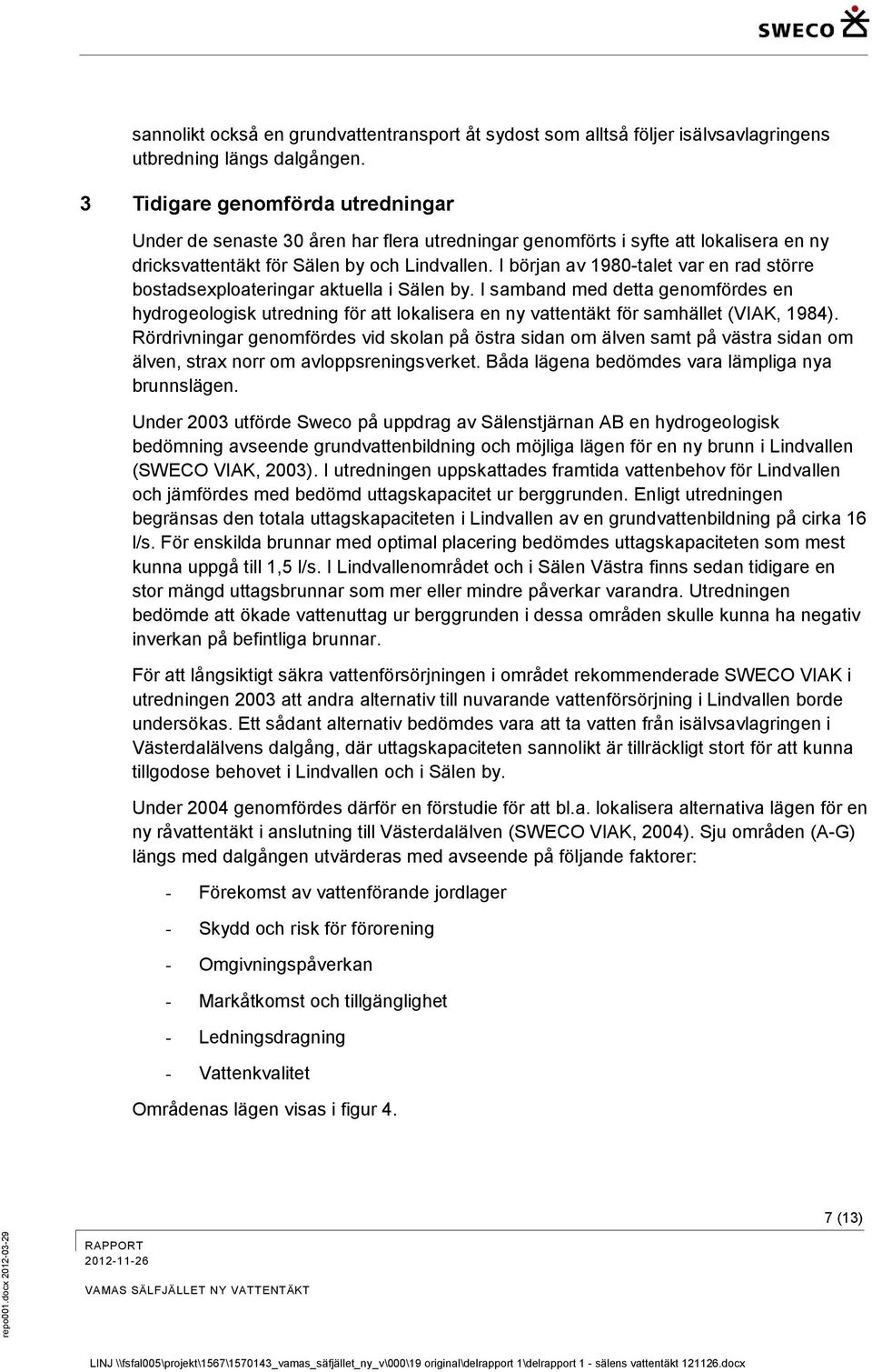 I början av 1980-talet var en rad större bostadsexploateringar aktuella i Sälen by.