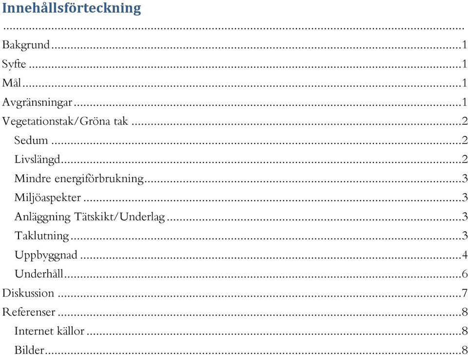 .. 2 Mindre energiförbrukning... 3 Miljöaspekter... 3 Anläggning Tätskikt/Underlag.