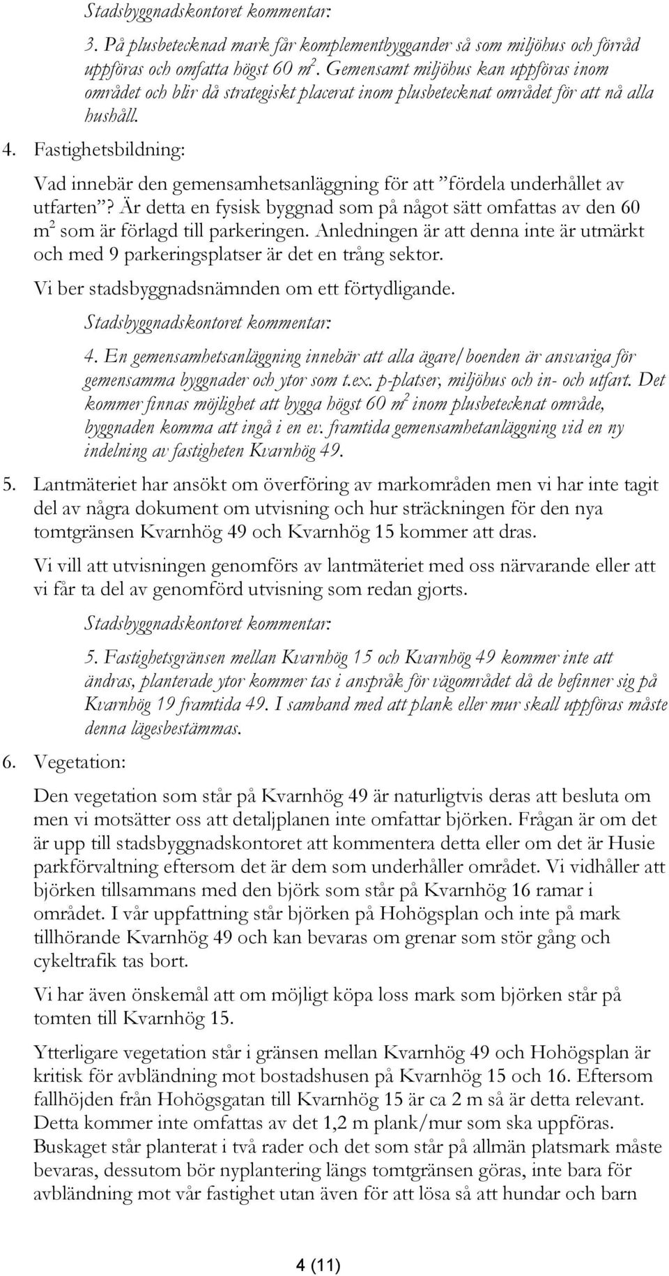 Fastighetsbildning: Vad innebär den gemensamhetsanläggning för att fördela underhållet av utfarten? Är detta en fysisk byggnad som på något sätt omfattas av den 60 m 2 som är förlagd till parkeringen.