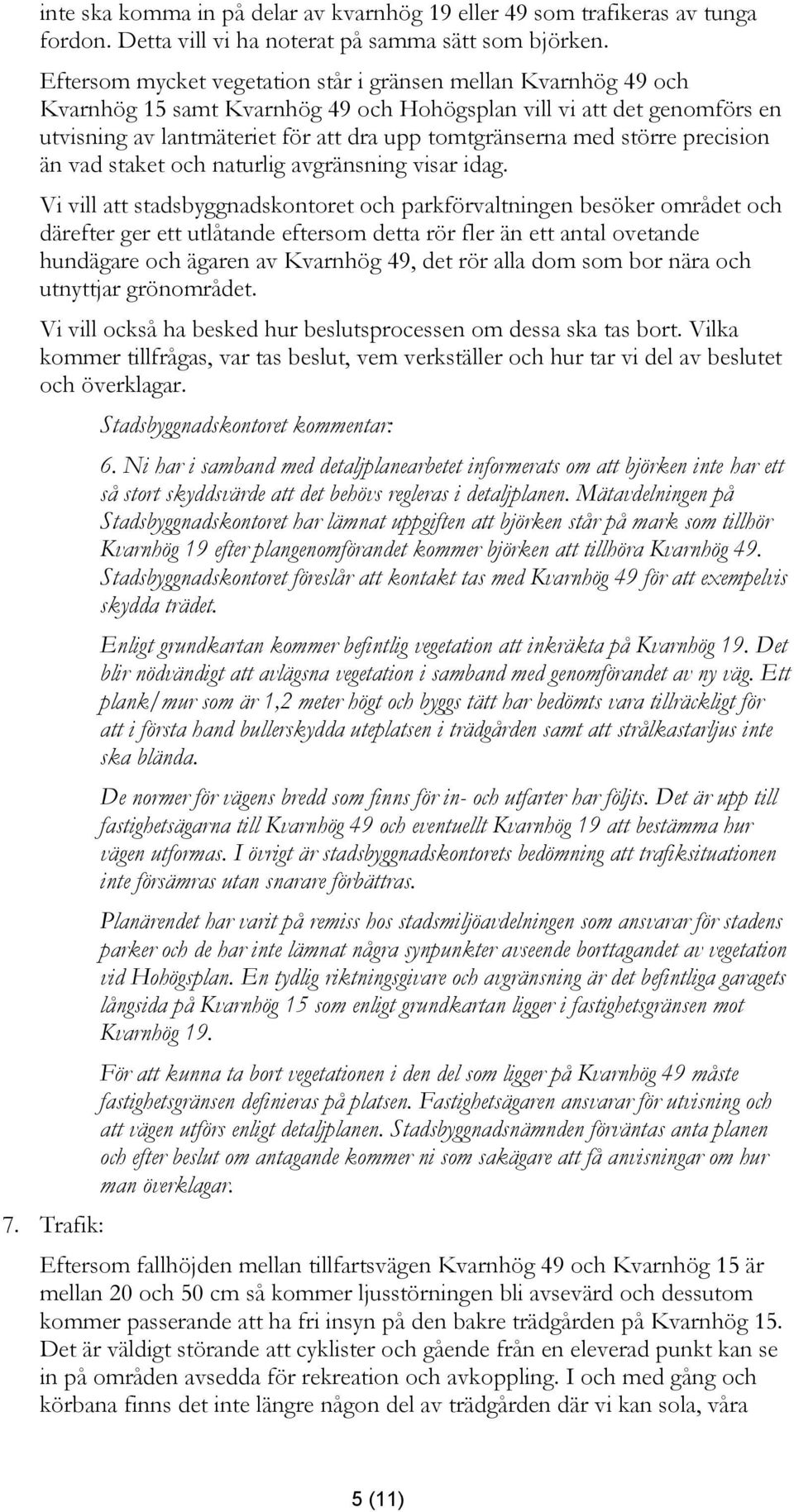 större precision än vad staket och naturlig avgränsning visar idag.