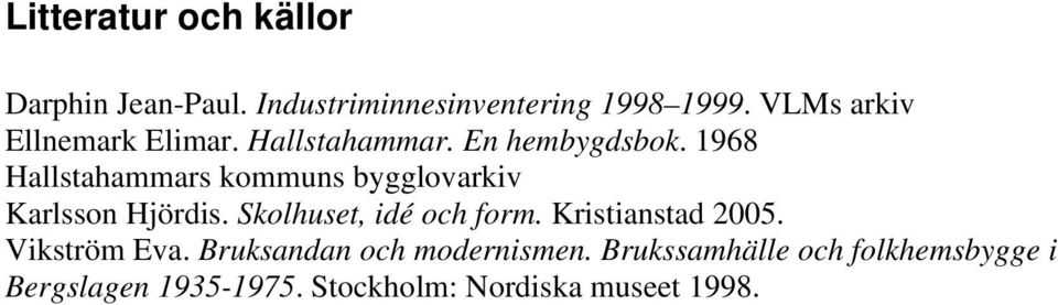 1968 Hallstahammars kommuns bygglovarkiv Karlsson Hjördis. Skolhuset, idé och form.