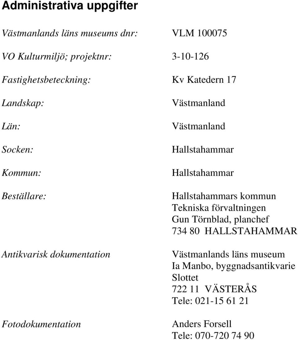 Västmanland Hallstahammar Hallstahammar Hallstahammars kommun Tekniska förvaltningen Gun Törnblad, planchef 734 80