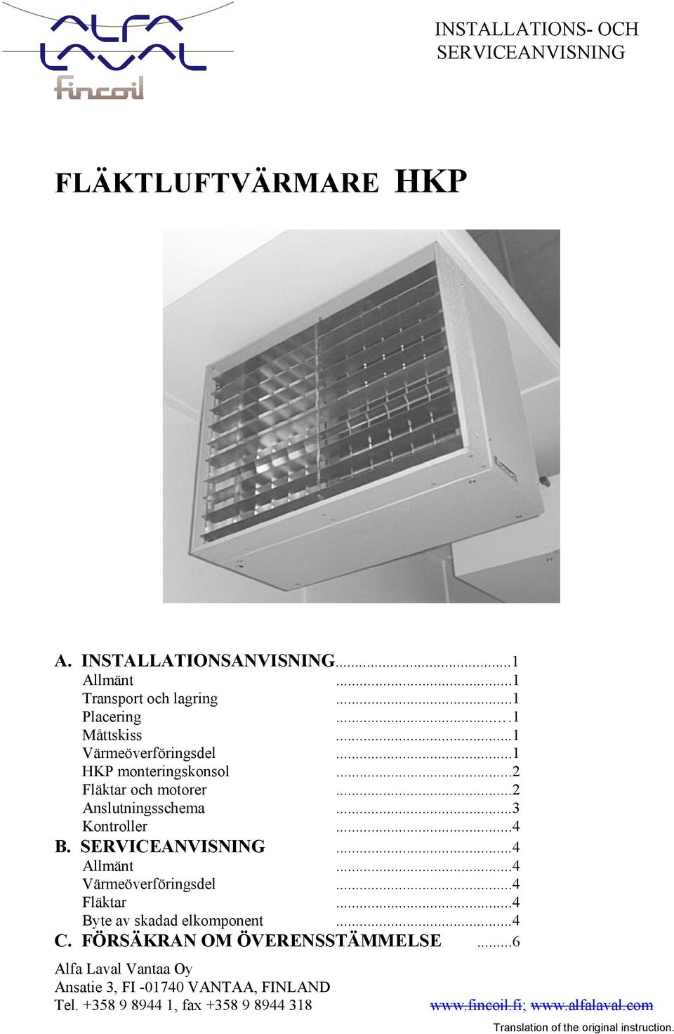 SERVICEANVISNING...4 Allmänt...4 Värmeöverföringsdel...4 Fläktar...4 Byte av skadad elkomponent...4 C. FÖRSÄKRAN OM ÖVERENSSTÄMMELSE.