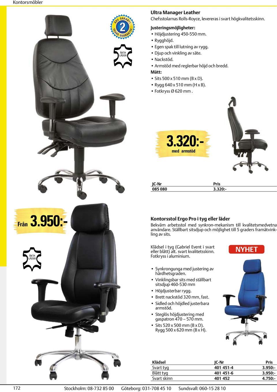 950:- Kontorsstol Ergo Pro i tyg eller läder Bekväm arbetsstol med synkron-mekanism till kvalitetsmedvetna användare. Ställbart sitsdjup och möjlighet till 5 graders framåtvinkling av sits.