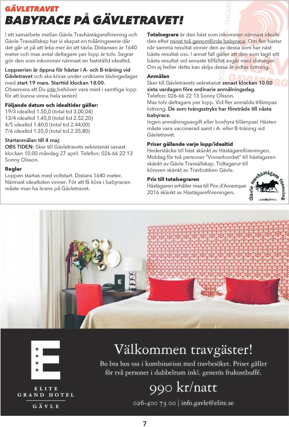 Loppserien är öppna för hästar i A- och B-träning vid Gävletravet och ska köras under ordinarie tävlingsdagar med start 19 mars. Starttid klockan 18.00.