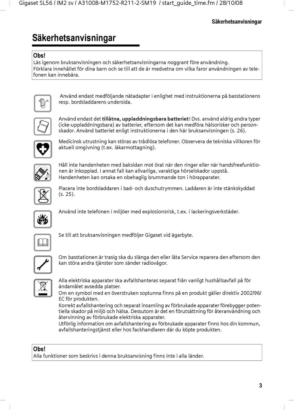 $ Använd endast medföljande nätadapter i enlighet med instruktionerna på basstationens resp. bordsladdarens undersida. Använd endast det tillåtna, uppladdningsbara batteriet! Dvs.