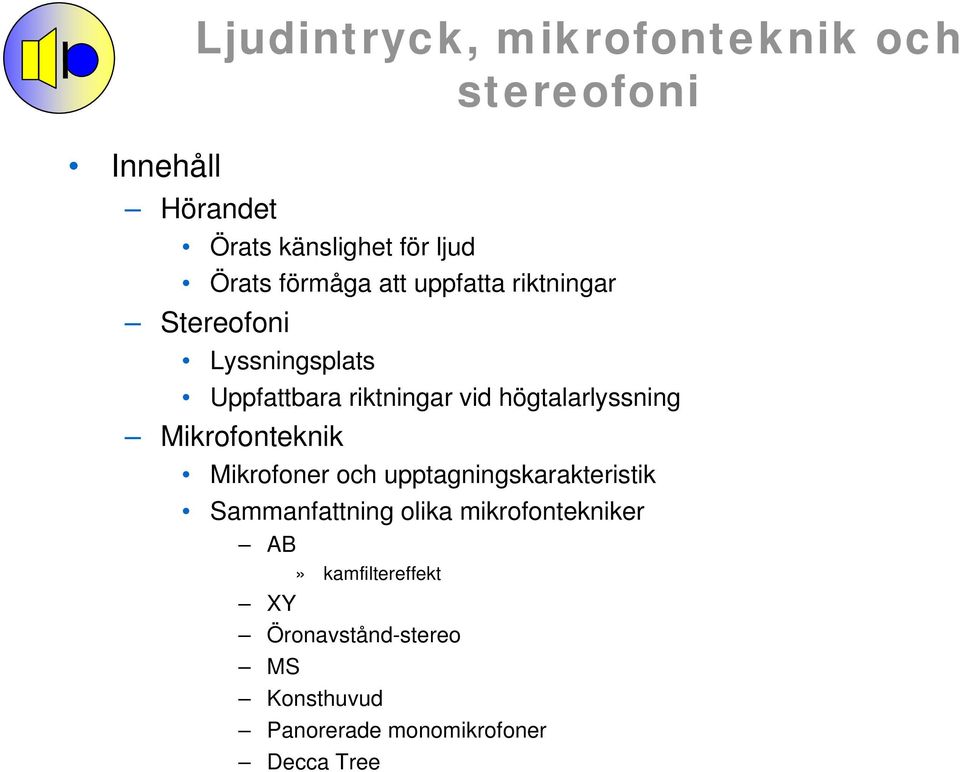 högtalarlyssning Mikrofonteknik Mikrofoner och upptagningskarakteristik Sammanfattning olika